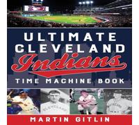 Martin Gitlin Ultimate Cleveland Indians Time Machine Book Paperback Martin Gitlin Multicolor