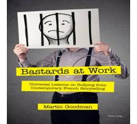 Martin Goodman Bastards at Work : Universal Lessons on Bullying from Contemporary Martin Goodman Multicolor