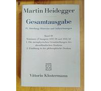 Martin Heidegger, Gesamtausgabe. IV. Abteilung: Hinweise Und Aufzeichnungen: Seminare Ubungen 1937/38 Und 1941/42. 1. Die Metaphysischen ... 2. Einubung in Das Philosophische Denken: 88