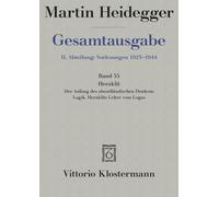 Martin Heidegger, Heraklit - 1. Der Anfang Des Abendlandischen Denkens (Sommersemester 1943) 2. Logik. Heraklits Lehre Vom Logos (Sommersemester ... 1943/44: 55 (Martin Heidegger Gesamtausgabe)