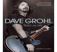 Martin James Dave Grohl - Times Like His: Foo Fighters, Nirvana & Other Martin James Multicolor