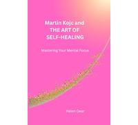 Martin Kojc and THE ART OF SELF-HEALING: Mastering Your Mental Focus