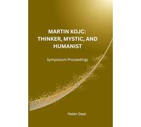MARTIN KOJC: THINKER, MYSTIC, AND HUMANIST: Symposium Proceedings (The Golden Path Collection)