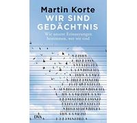 Martin Korte Wir sind Gedächtnis: Wie unsere Erinnerungen bestimmen, (Paperback)