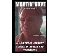 MARTIN KOVE BIOGRAPHY: A HOLLYWOOD JOURNEY FORGED IN ACTION AND TOUGHNESS