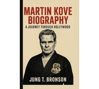 MARTIN KOVE BIOGRAPHY: A Journey Through Hollywood