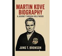 MARTIN KOVE BIOGRAPHY: A Journey Through Hollywood