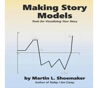 Martin L. Shoemaker Making Story Models: Tools for Visualizing Your Story Paperback Book Martin L. Shoemaker Multicolor