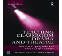 Martin Lewis Teaching Classroom Drama & Theatre: Practical Projects for Martin Lewis Multicolor
