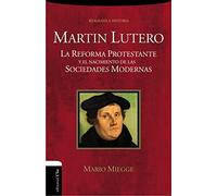 MARTIN LUTERO: The Protestant Reformation and the Birth of Modern Societies (Biográficas Históricas)