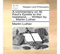 Martin Luther A commentary on St. Paul's Epistle to the Galatians, ... Written Martin Luther Multicolor