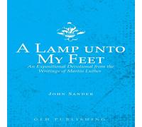 Martin Luther A Lamp unto My Feet: An Expositional Devotional from the Writings Martin Luther Multicolor