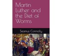 Martin Luther and the Diet of Worms