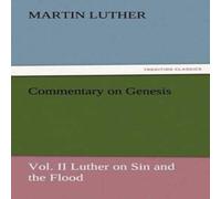 Martin Luther Commentary on Genesis, Vol. II Luther on Sin & the Flood Martin Luther Multicolor