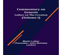 Martin Luther Commentary on Genesis, (Volume I); Luther on the Creation Martin Luther Multicolor