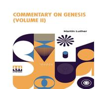 Martin Luther Commentary On Genesis (Volume II): Luther On Sin & The Flood Martin Luther Multicolor