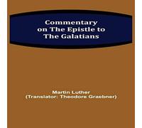 Martin Luther Commentary on the Epistle to the Galatians Paperback Book Martin Luther Multicolor