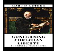 Martin Luther Concerning Christian Liberty: & The Ninety-five Theses Hardcover Martin Luther Multicolor