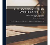 Martin Luther Conversations With Luther: Selections From Recently Published Martin Luther Multicolor