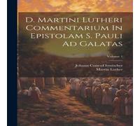 Martin Luther D. Martini Lutheri Commentarium In Epistolam S. Pauli Ad Galatas; Martin Luther Multicolor