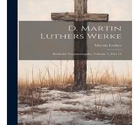 Martin Luther D. s Werke: Kritische Gesamtausgabe, Volume 1, part in White Martin Luther White