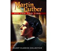 Martin Luther: His Life and Time