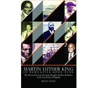 Martin Luther King: In Newcastle Upon Tyne: The African American Freedom Struggle and Race Relations in the North East of England