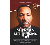 Martin Luther King Jr.: A Story of Purpose and Sacrifice for Curious Kids and History Buffs (The Bedrock Series)