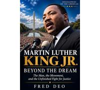 MARTIN LUTHER KING JR.: BEYOND THE DREAM: The Man, the Movement, and the Unfinished Fight for Justice (Biografies of the Americas)