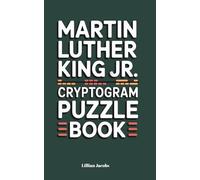 Martin Luther King Jr. Cryptogram Puzzle Book: Decode 250 Uplifting and Challenging Phrases from Dr. King | Brain-Boosting Puzzles with Full Solutions for Teens and Adults (Adult Cryptograms)