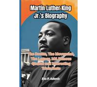 Martin Luther King Jr.’s Biography: The Dream, The Movement, The Legacy, 101 Famous Quotes and Interesting Trivia facts