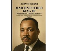 Martin Luther King Jr.: The Dream That Changed the World: A Life of Faith, Courage, and the Unfinished Struggle for Justice (Courage, Conflict, and Change: Stories of Leadership)