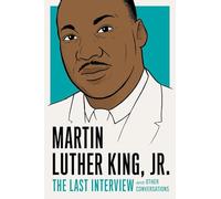 Martin Luther King, Jr.: The Last Interview: And Other Conversations