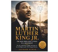 Martin Luther King Jr.: The Man Who Gave a Voice to a Movement: The Life, Leadership, Struggle, and Legacy of the Civil Rights Leader Who Changed America
