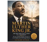 Martin Luther King Jr.: The Man Who Gave a Voice to a Movement: The Life, Leadership, Struggle, and Legacy of the Civil Rights Leader Who Changed America