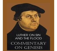 Martin Luther Luther on Sin & the Flood - Commentary on Genesis, Vol. II Martin Luther Multicolor