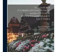 Martin Luther Luther's Correspondence & Other Contemporary Letters; Volume 1 Martin Luther Multicolor