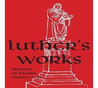 Martin Luther Luther's Works - Volume 62: (Sermons on Exodus Chapters 1- 20) Martin Luther Multicolor