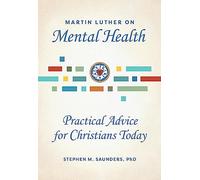 Martin Luther on Mental Health: Practical Advice for Christians Today