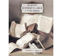 Martin Luther’s Large Catechism