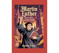 MARTIN LUTHER: The Complete History for Kids: 5 (Collections of Historical Books about Great People in Europe)
