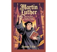 MARTIN LUTHER: The Complete History for Kids (Collections of Historical Books about Great People in Europe)