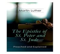 Martin Luther The Epistles of St. Peter & St. Jude - Preached & Explained: A Martin Luther Multicolor