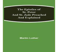 Martin Luther The Epistles Of St. Peter & St. Jude Preached & Explained Martin Luther Multicolor