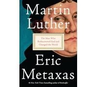 Martin Luther The Man Who Rediscovered God and Changed the World