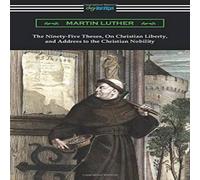 Martin Luther The Ninety-Five Theses, On Christian Liberty, & Address to the Martin Luther Multicolor