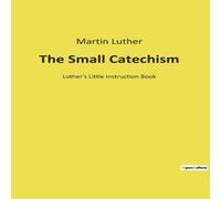 Martin Luther The Small Catechism:Luther's Little Instruction Book Paperback in White Martin Luther White