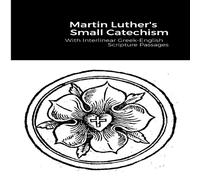 Martin Luther The Small Catechism: With Interlinear Gr nglish Scripture Martin Luther Multicolor