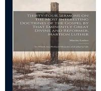 Martin Luther Thirty-four Sermons on the Most Interesting Doctrines of the Martin Luther Multicolor