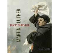 Martin Luther - Traces of His Life